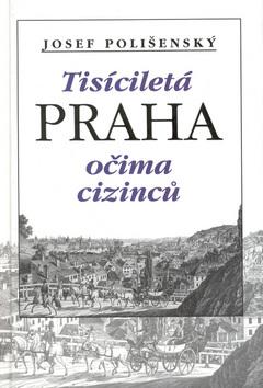 Kniha: Tisíciletá Praha očima cizinců - Josef Kollmann; Josef Polišenský