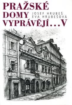 Kniha: Pražské domy vyprávějí... V - Josef Hrubeš; Eva Hrubešová