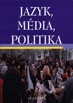 Kniha: Jazyk, média, politika - Světla Čmejrková