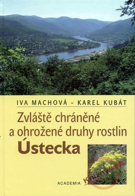 Kniha: Zvláště chráněné a ohrožené druhy rostlin Ústecka - Machová Iva