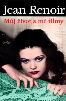 Kniha: Můj život a mé filmy - Jean Renoir