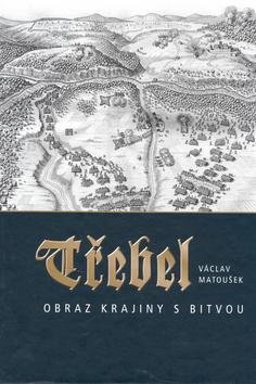 Kniha: Třebel - Obraz krajiny s bitvou - Matoušek Václav