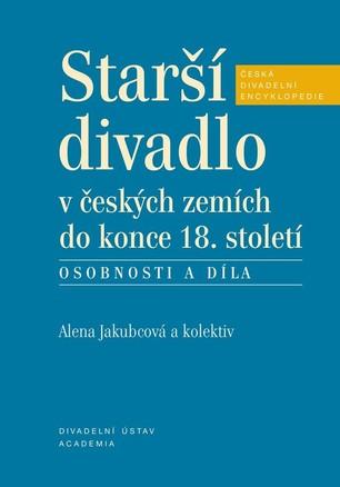 Kniha: Starší české divadlo v českých zemích do konce 18. století - Alena Jakubcová