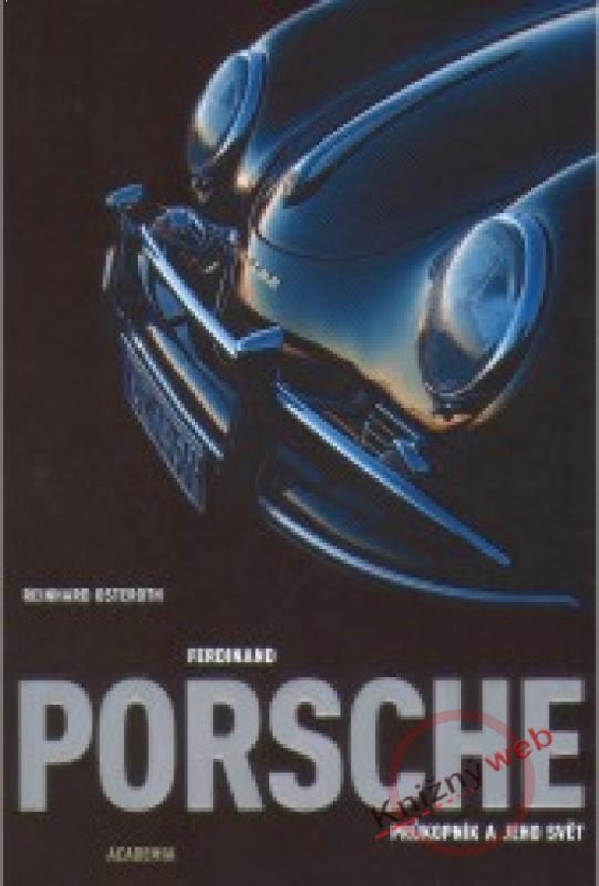 Kniha: Ferdinand Porsche - Průkopník a jeho svět - Osteroth Reinhard