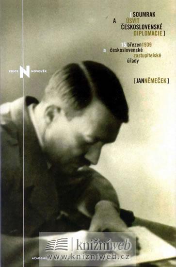 Soumrak a úsvit československé diplomacie - 15.březen 1939 a československé zastupitelské úřady