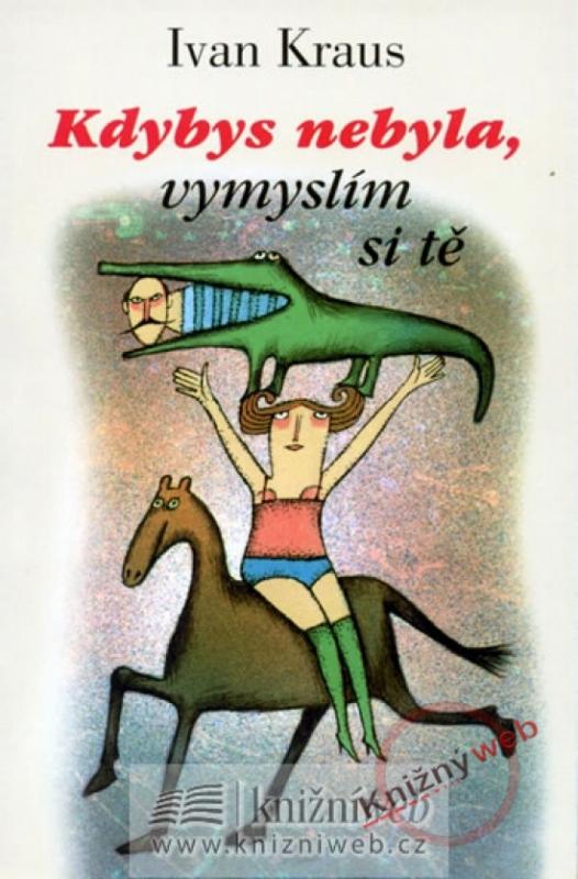 Kniha: Kdybys nebyla, vymyslím si tě - Kraus Ivan