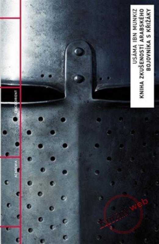 Kniha: Kniha zkušeností arabského bojovníka s křižáky - Ibn Munkiz Usáma