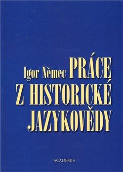 Kniha: Práce z historické jazykovědy - Igor Němec