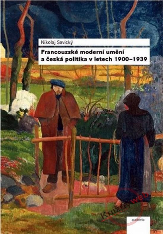 Francouzské moderní umění a česká politika v letech 1900–1939