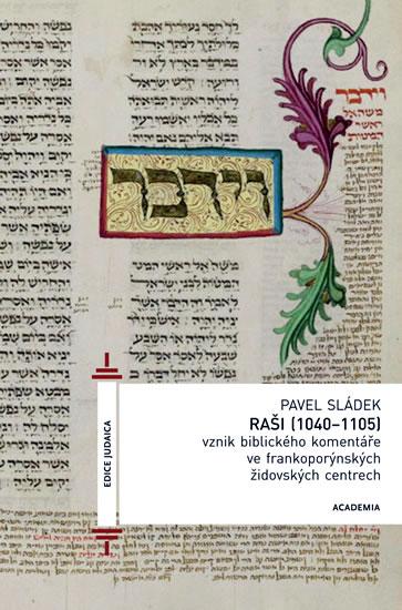 Kniha: Raši (1040-1105) - Vznik biblického komentáře ve frankoporýnských židovských centrech - Sládek Pavel