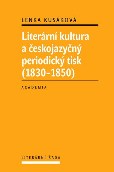 Kniha: Literární kultura a českojazyčný periodický tisk (1830-1850) - Kusáková Lenka