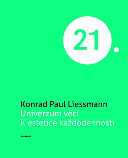 Kniha: Univerzum věcí K estetice každodennosti (Edice 21. století) - Liessmann Konrad Paul