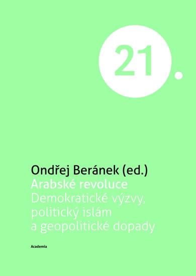 Kniha: Arabské revoluce - Demokratické výzvy, politický islám a geopolitické dopady - Beránek Ondřej