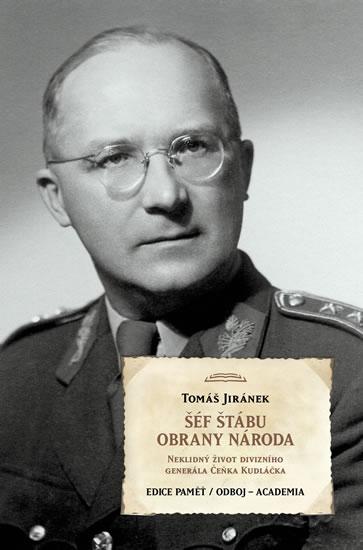 Kniha: Šéf štábu obrany národa - Neklidný život divizního generála Čeňka Kudláčka - Jiránek Tomáš