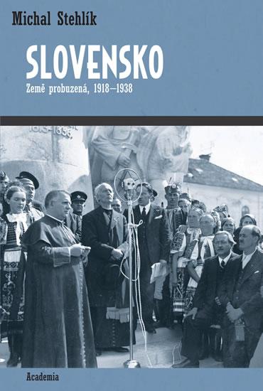 Kniha: Slovensko - Země probuzená 1918-1938 - Stehlík Michal