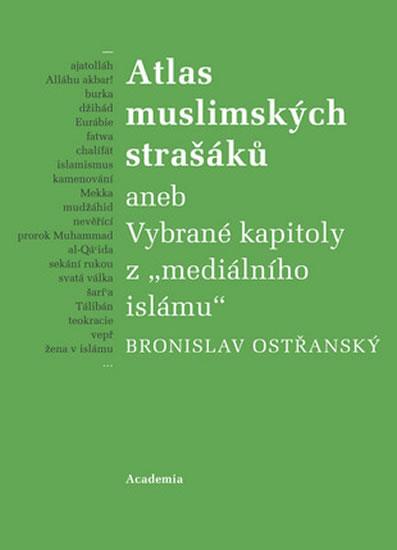 Kniha: Atlas muslimských strašáků aneb Vybrané kapitoly z -mediálního islámu- - Ostřanský Bronislav