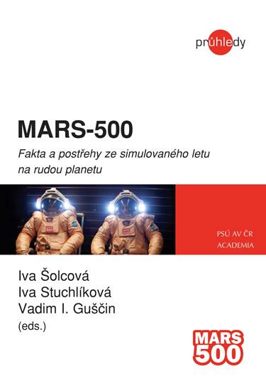 Kniha: MARS-500 - Fakta a postřehy ze simulovaného letu na rudou planetu - Šolcová a kolektív Iva