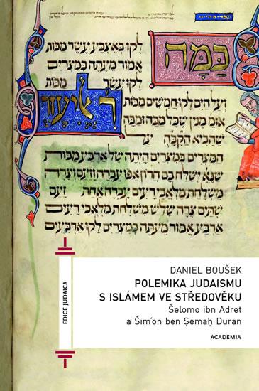 Kniha: Polemika judaismu s islámem ve středověku /Šelomo ibn Adret a Šimon ben Cemach Duran - Boušek Daniel