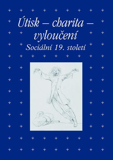 Kniha: Útisk - charita - vyloučení: Sociální 19. století - Hojda Zdeněk