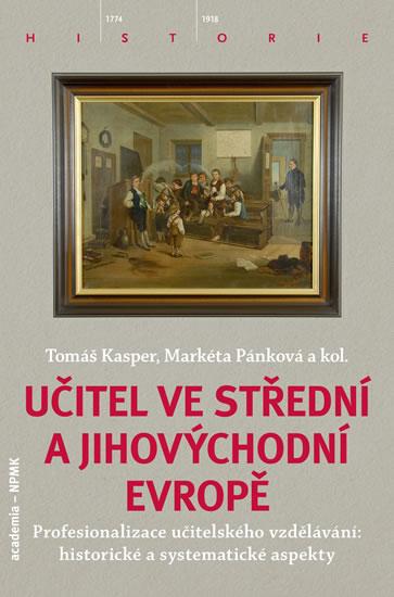 Kniha: Učitel ve střední a jihovýchodní Evropě - Pánková, Kasper Tomáš, Markéta