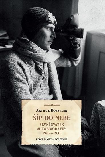 Kniha: Šíp do nebe - První svazek autobiografie: 1905-1931 - Arthur Koestler