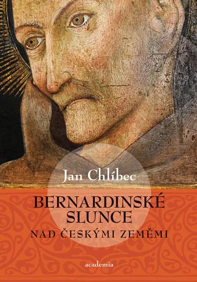 Kniha: Bernardinské slunce nad českými zeměmi - Chlíbec Jan