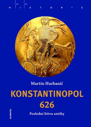 Kniha: Konstantinopol 626 - Poslední bitva antiky - Martin Hurbanič