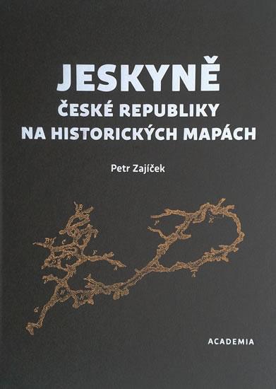 Kniha: Jeskyně České republiky na historických mapách - Zajíček Petr