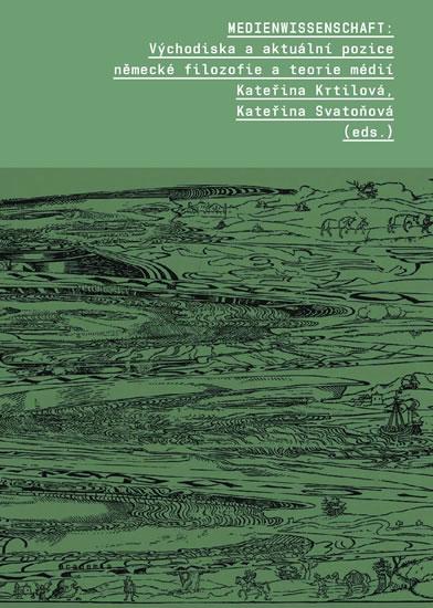 Kniha: Medienwissenschaft - Východiska a aktuální pozice německé filozofie a teorie médií - Kateřina Svatoňová