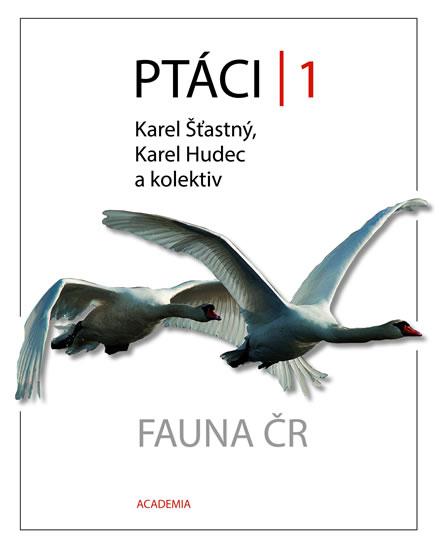 Kniha: Ptáci 1 - Fauna ČR - Šťastný Karel, Hudec Karel