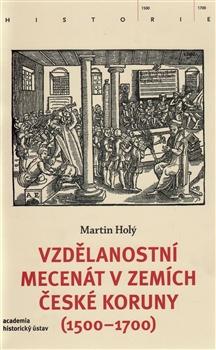 Kniha: Vzdělanostní mecenát v zemích České koruny (1500-1700) - Martin Holý