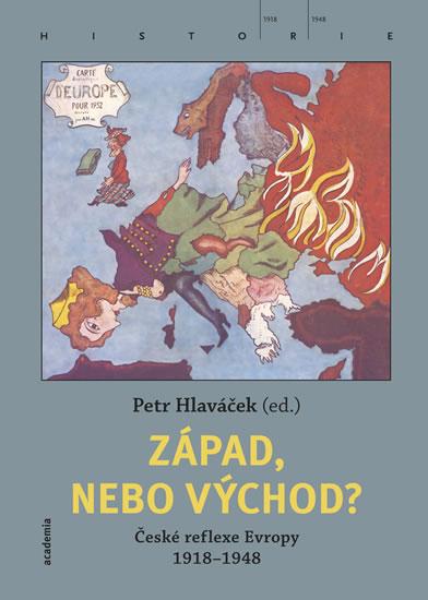 Kniha: Západ, nebo Východ? České reflexe Evropy 1918-1948 - Hlaváček Petr