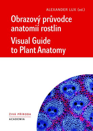 Kniha: Obrazový průvodce anatomíí rostlin / Visual Guide to Plant Anatomy - Lux Alexander