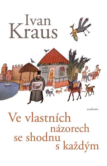 Kniha: Ve vlastních názorech se shodnu s každým - Kraus Ivan