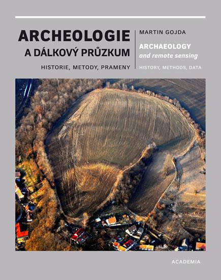 Kniha: Archeologie a dálkový průzkum - Historie, metody, prameny - Martin Gojda