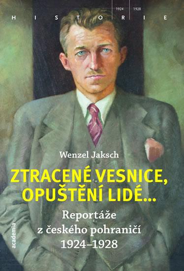 Kniha: Ztracené vesnice, opuštění lidé... - Reportáže z českého pohraničí 1924-1928 - Jaksch Wenzel