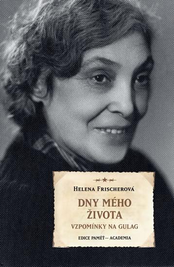 Kniha: Dny mého života - Vzpomínky na Gulag - Frischerová Helena