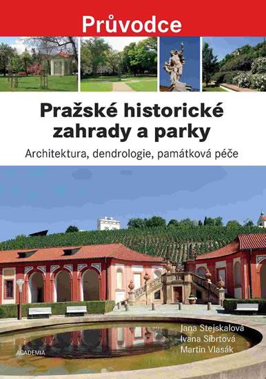 Kniha: Pražské historické zahrady a parky - Architektura, dendrologie, památková péče - Stejskalová Jana