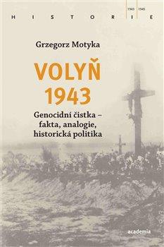 Kniha: Volyň 1943 - Genocidní čistka, fakta, analogie, historická politika - Motyka, Grzegorz