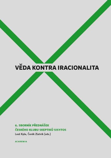 Kniha: Věda kontra iracionalita 6 - Kyša Leoš, Zlatník Zdeněk