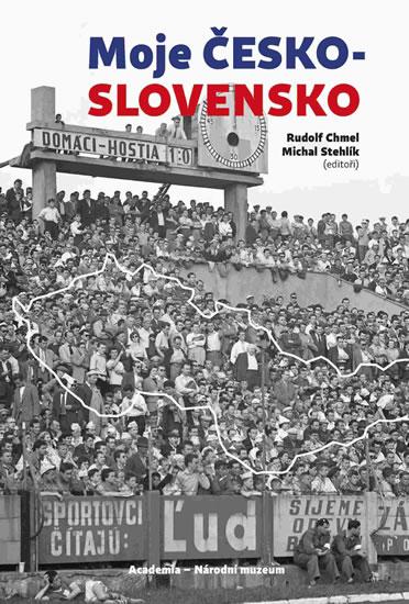 Kniha: Moje Československo - Chmel Rudolf, Stehlík Michal