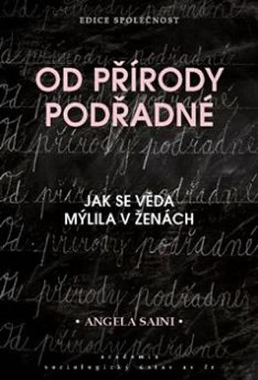 Kniha: Od přírody podřadné - Jak se věda mýlila v ženách - Sainiová Angela