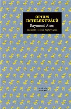 Kniha: Opium intelektuálů - Aron, Raymond