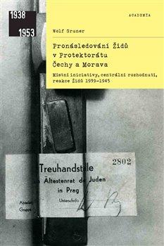 Kniha: Pronásledování Židů v Protektorátu Čechy - Gruner, Wolf