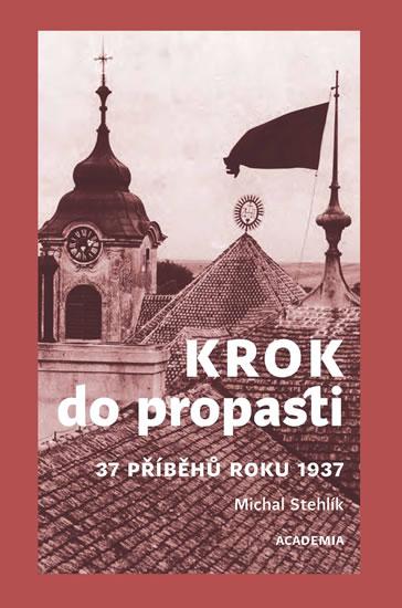 Kniha: Krok do propasti - 37 příběhů roku 1937 - Stehlík Michal