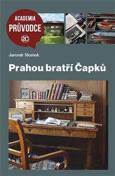 Kniha: Prahou bratří Čapků - Jaromír Slomek