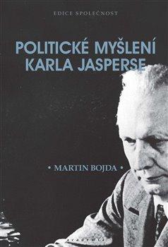 Kniha: Politické myšlení Karla Jasperse - Bojda, Martin