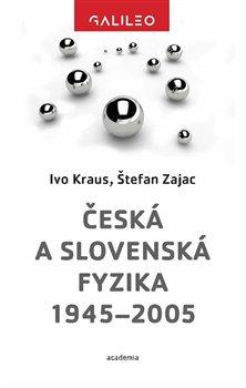 Kniha: Česká a slovenská fyzika 19452005 - Ivo Kraus