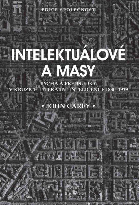 Kniha: Intelektuálové a masy - Pýcha a předsudk - Carey John