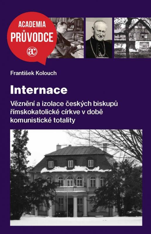 Kniha: Internace - Věznění a izolace českých biskupů římskokatolické církve v době komunistické totality - Kolouch František